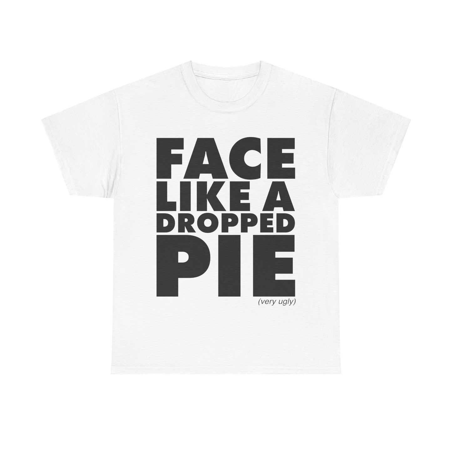 Face Like A Dropped Pie T-Shirt