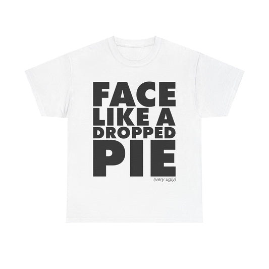 Face Like A Dropped Pie T-Shirt