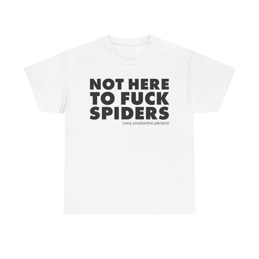 Not Here To Fuck Spiders T-Shirt