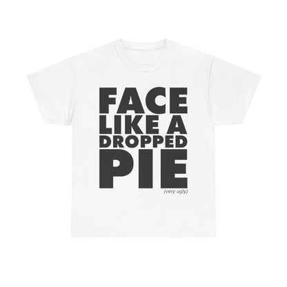 Face Like A Dropped Pie T-Shirt
