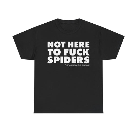 Not Here To Fuck Spiders T-Shirt