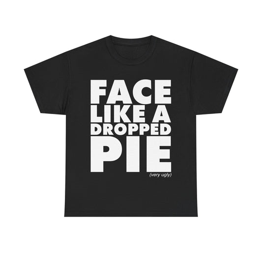 Face Like A Dropped Pie T-Shirt