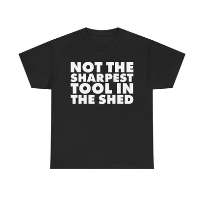 Not The Sharpest Tool In The Shed T-Shirt